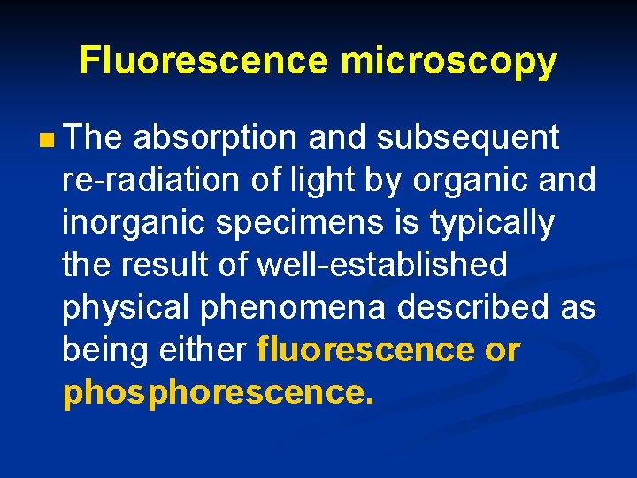 Fluorescence microscopy n The absorption and subsequent re-radiation of light by organic and inorganic
