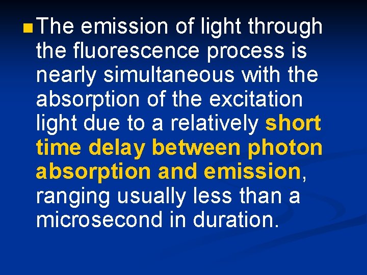 n The emission of light through the fluorescence process is nearly simultaneous with the