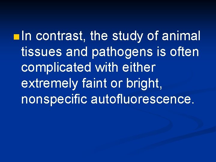 n In contrast, the study of animal tissues and pathogens is often complicated with