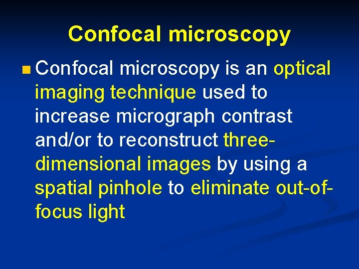 Confocal microscopy n Confocal microscopy is an optical imaging technique used to increase micrograph