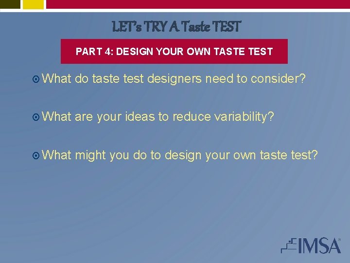 LET’s TRY A Taste TEST PART 4: DESIGN YOUR OWN TASTE TEST What do