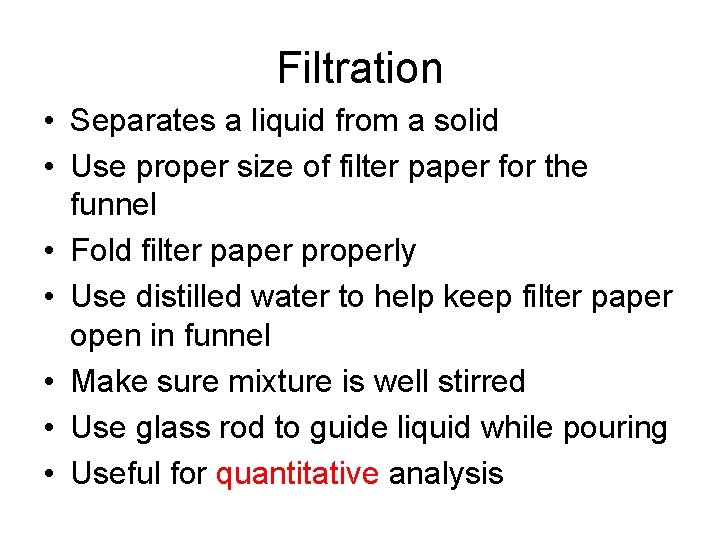 Filtration • Separates a liquid from a solid • Use proper size of filter