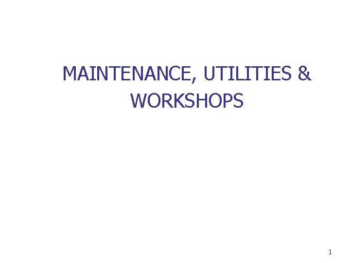 MAINTENANCE, UTILITIES & WORKSHOPS 1 