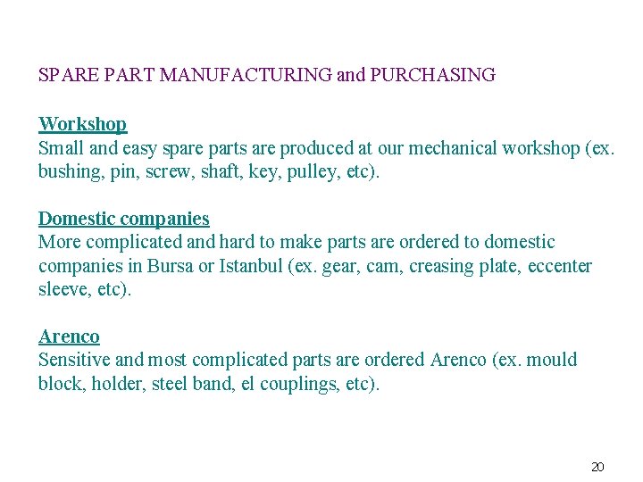 SPARE PART MANUFACTURING and PURCHASING Workshop Small and easy spare parts are produced at