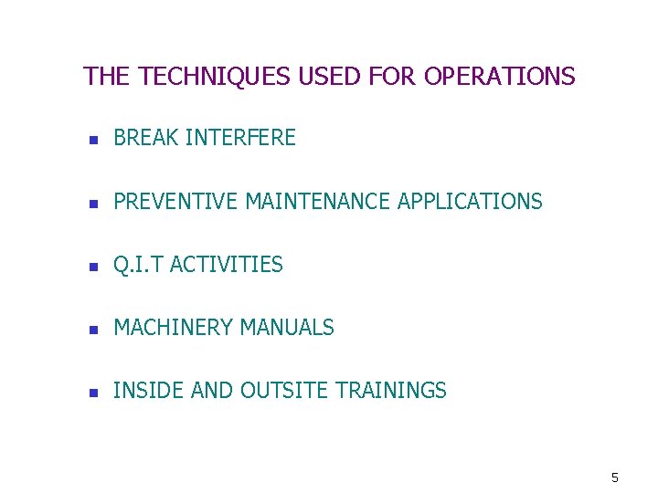 THE TECHNIQUES USED FOR OPERATIONS n BREAK INTERFERE n PREVENTIVE MAINTENANCE APPLICATIONS n Q.