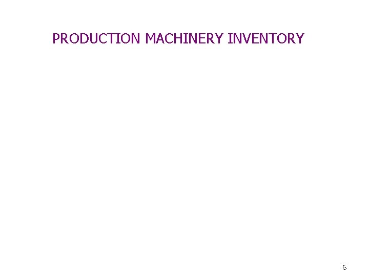 PRODUCTION MACHINERY INVENTORY 6 