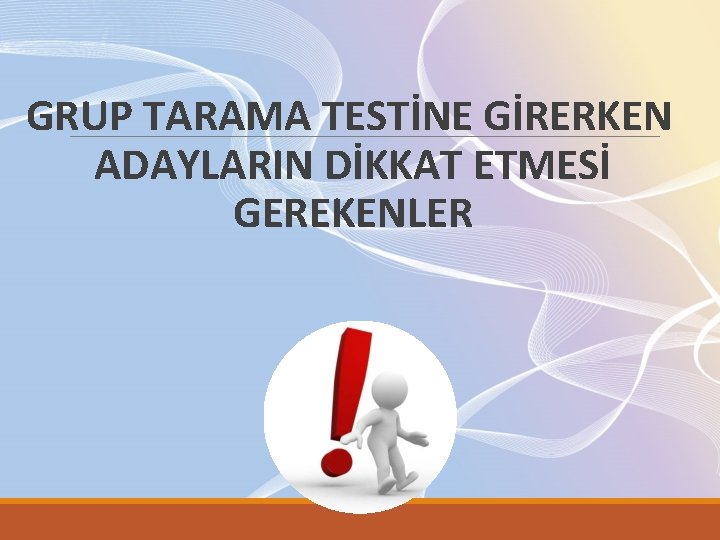 GRUP TARAMA TESTİNE GİRERKEN ADAYLARIN DİKKAT ETMESİ GEREKENLER 