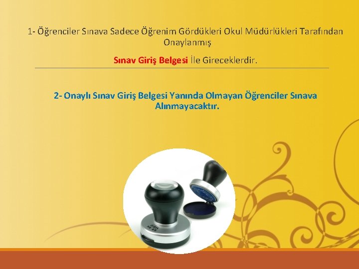 1‐ Öğrenciler Sınava Sadece Öğrenim Gördükleri Okul Müdürlükleri Tarafından Onaylanmış Sınav Giriş Belgesi İle