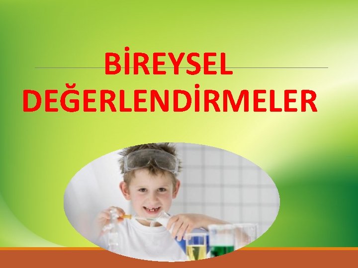 BİREYSEL DEĞERLENDİRMELER 