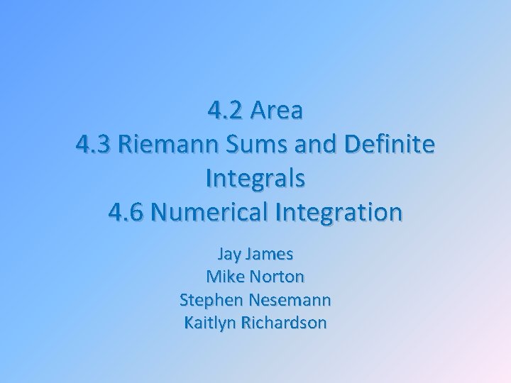 4. 2 Area 4. 3 Riemann Sums and Definite Integrals 4. 6 Numerical Integration