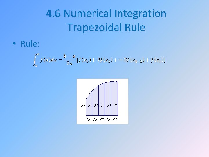 4. 6 Numerical Integration Trapezoidal Rule • Rule: 