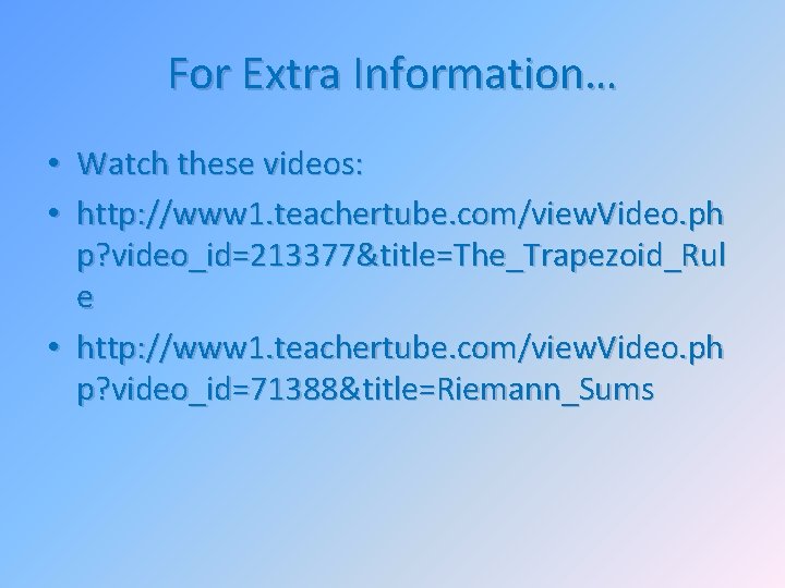 For Extra Information… • Watch these videos: • http: //www 1. teachertube. com/view. Video.