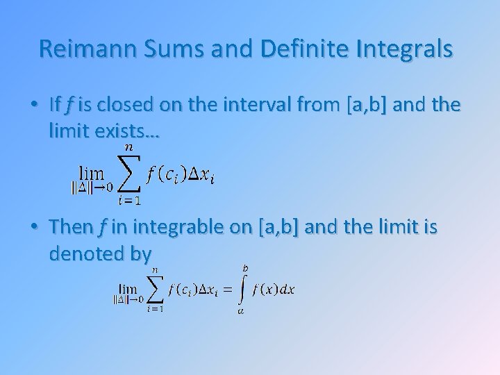 Reimann Sums and Definite Integrals • If f is closed on the interval from