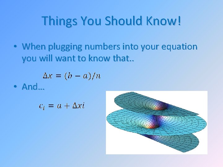 Things You Should Know! • When plugging numbers into your equation you will want