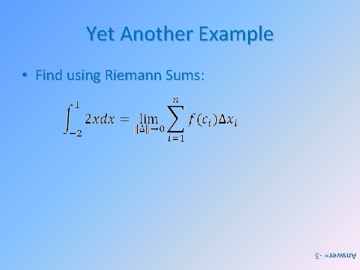 Yet Another Example • Find using Riemann Sums: Answer= -3 