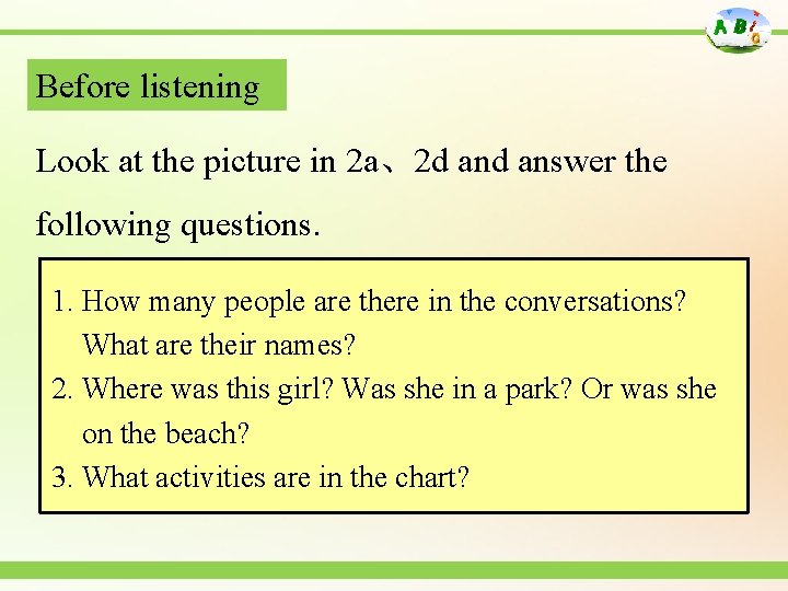 Before listening Look at the picture in 2 a、2 d answer the following questions.