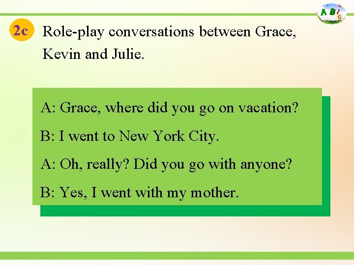 2 c Role-play conversations between Grace, Kevin and Julie. A: Grace, where did you