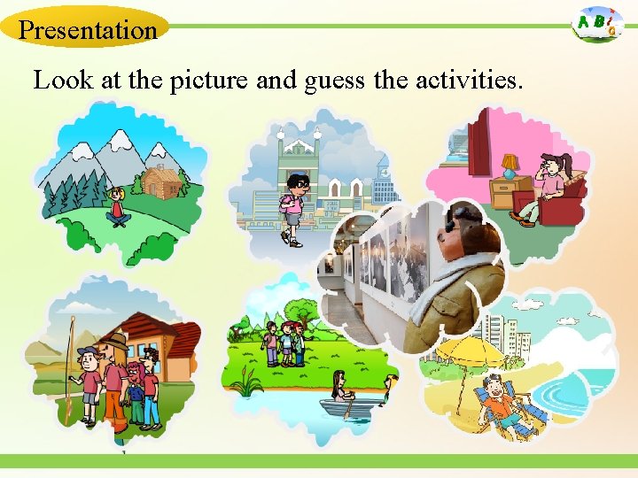 Presentation Look at the picture and guess the activities. 