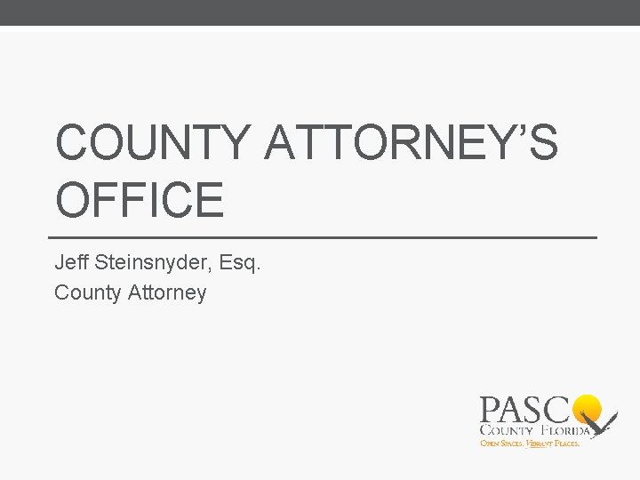 COUNTY ATTORNEY’S OFFICE Jeff Steinsnyder, Esq. County Attorney 