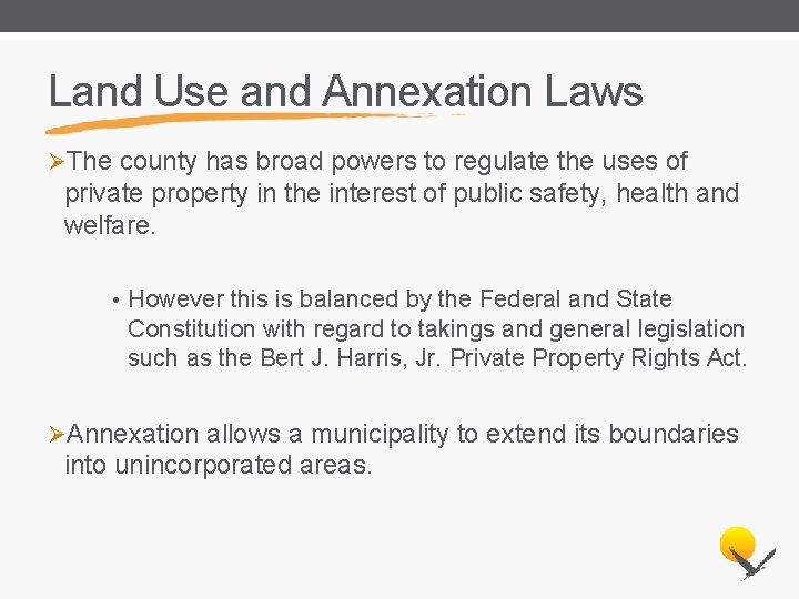 Land Use and Annexation Laws ØThe county has broad powers to regulate the uses