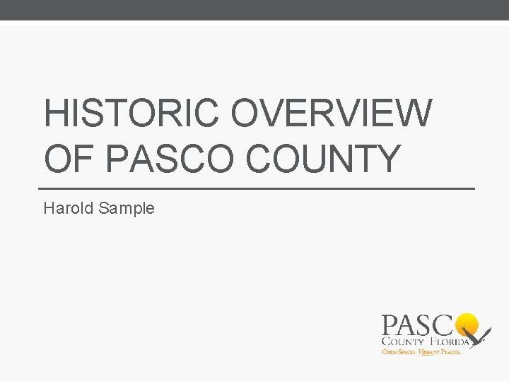 HISTORIC OVERVIEW OF PASCO COUNTY Harold Sample 