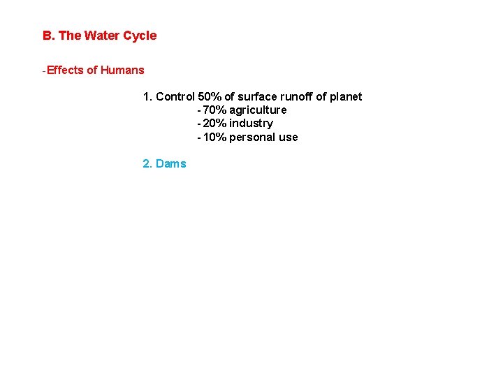 B. The Water Cycle -Effects of Humans 1. Control 50% of surface runoff of