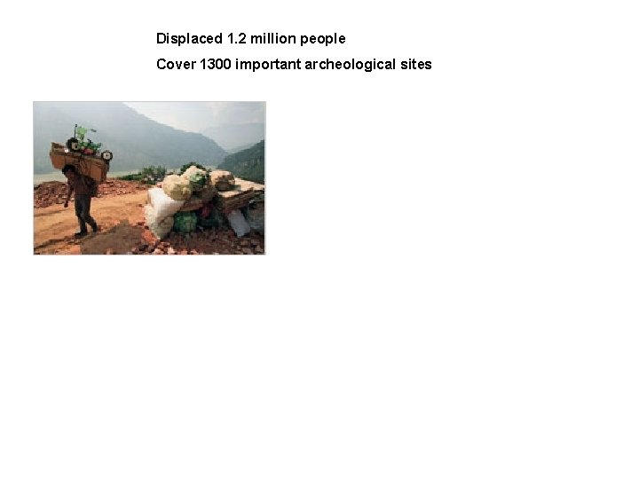 Displaced 1. 2 million people Cover 1300 important archeological sites 