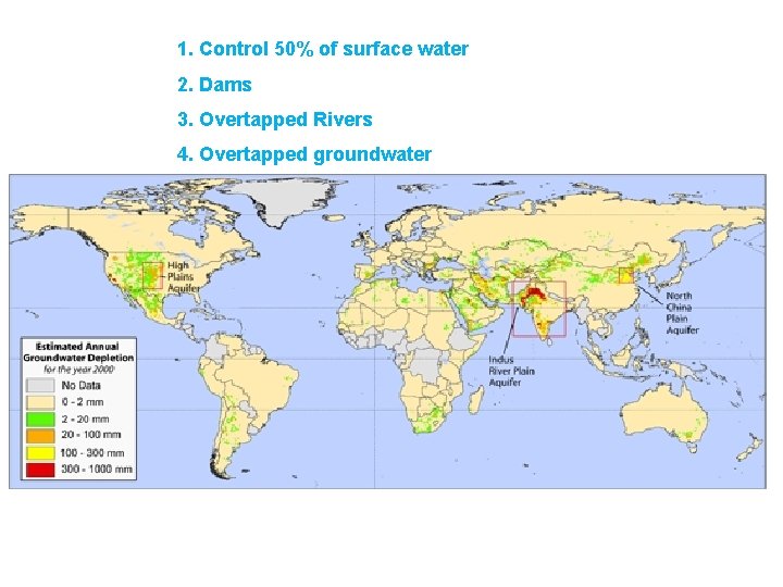 1. Control 50% of surface water 2. Dams 3. Overtapped Rivers 4. Overtapped groundwater