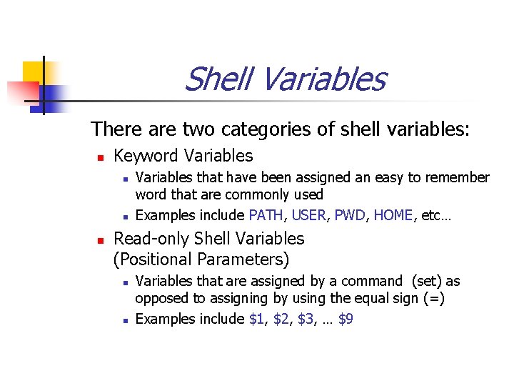 Shell Variables There are two categories of shell variables: n Keyword Variables n n