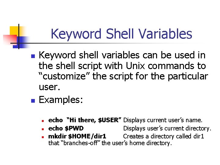 Keyword Shell Variables n n Keyword shell variables can be used in the shell