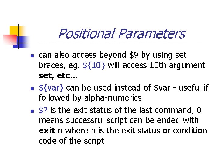 Positional Parameters n n n can also access beyond $9 by using set braces,