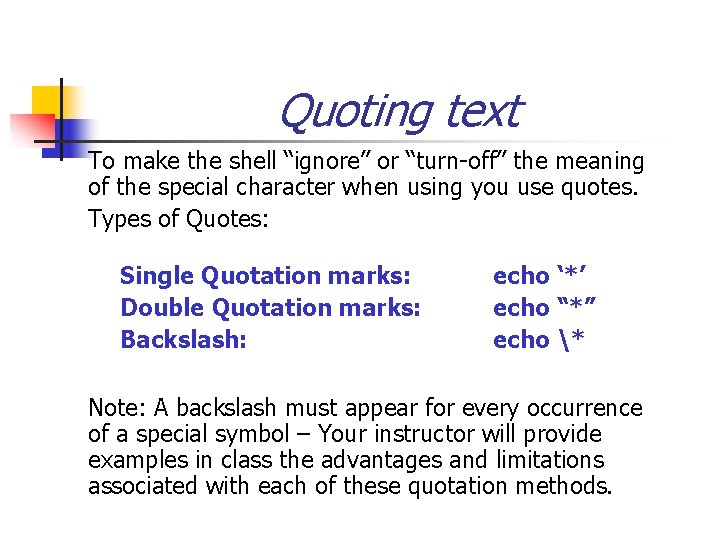 Quoting text To make the shell “ignore” or “turn-off” the meaning of the special