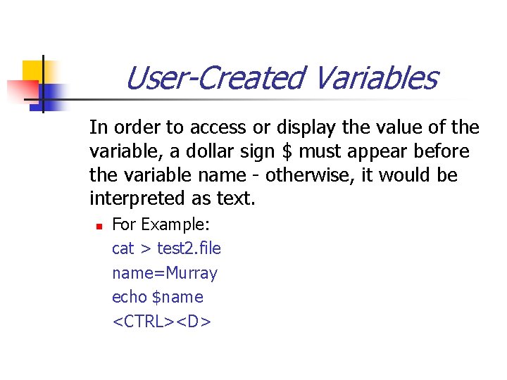 User-Created Variables In order to access or display the value of the variable, a