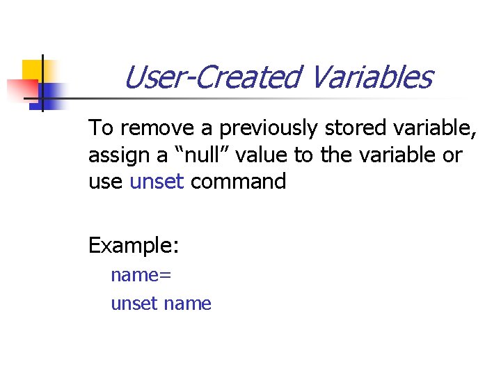 User-Created Variables To remove a previously stored variable, assign a “null” value to the