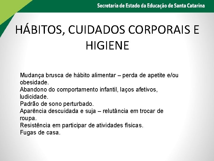 HÁBITOS, CUIDADOS CORPORAIS E HIGIENE Mudança brusca de hábito alimentar – perda de apetite