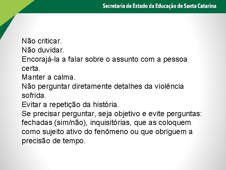 Não criticar. Não duvidar. Encorajá-la a falar sobre o assunto com a pessoa certa.