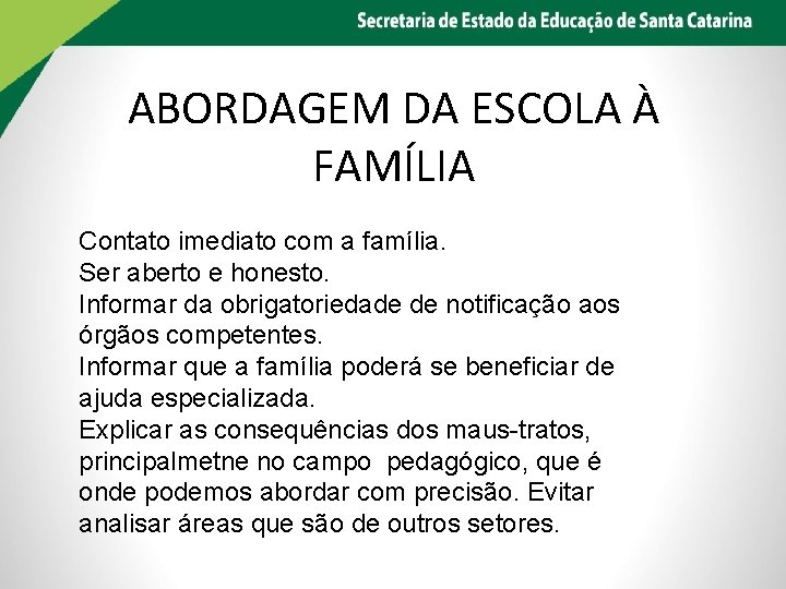 ABORDAGEM DA ESCOLA À FAMÍLIA Contato imediato com a família. Ser aberto e honesto.