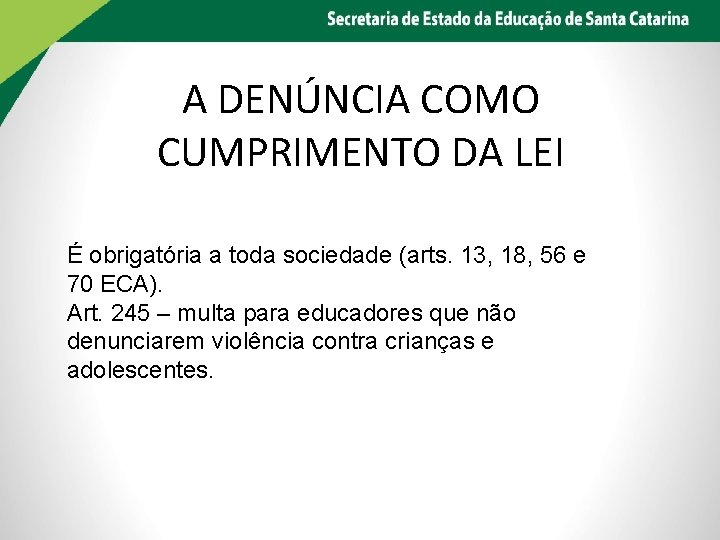 A DENÚNCIA COMO CUMPRIMENTO DA LEI É obrigatória a toda sociedade (arts. 13, 18,