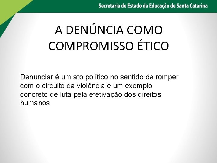 A DENÚNCIA COMO COMPROMISSO ÉTICO Denunciar é um ato político no sentido de romper