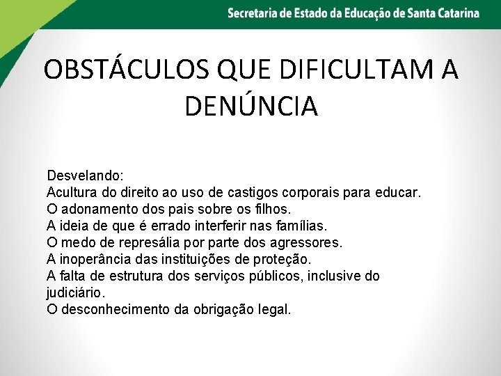 OBSTÁCULOS QUE DIFICULTAM A DENÚNCIA Desvelando: Acultura do direito ao uso de castigos corporais