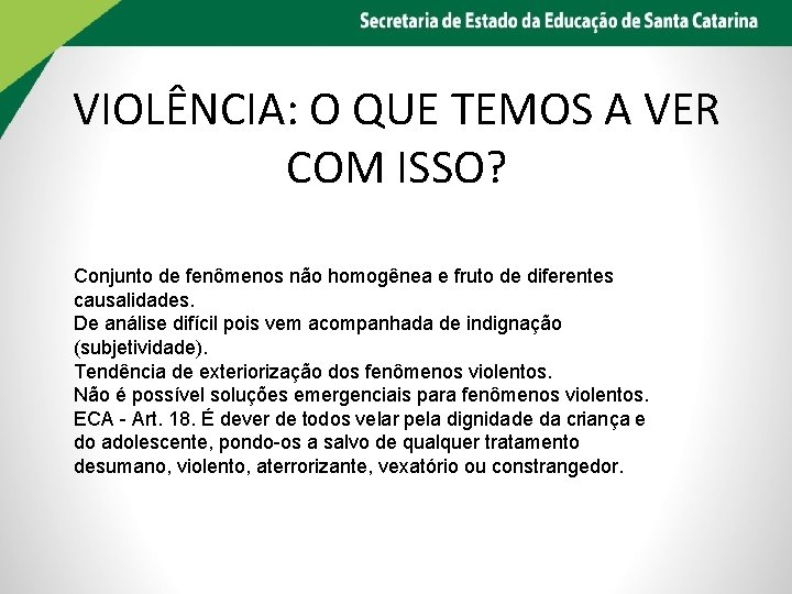 VIOLÊNCIA: O QUE TEMOS A VER COM ISSO? Conjunto de fenômenos não homogênea e