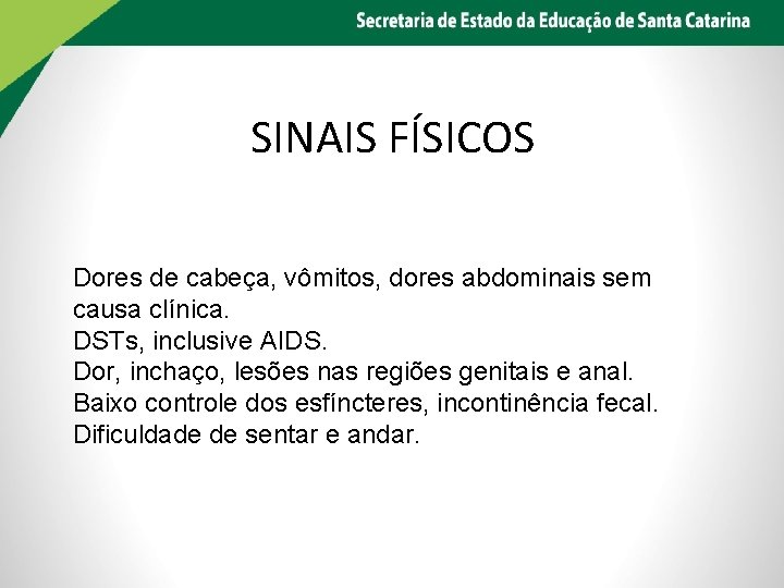 SINAIS FÍSICOS Dores de cabeça, vômitos, dores abdominais sem causa clínica. DSTs, inclusive AIDS.