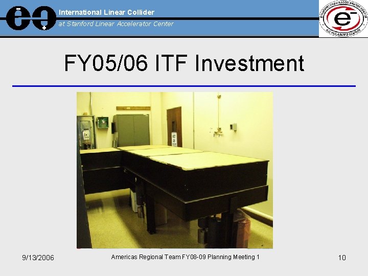 International Linear Collider at Stanford Linear Accelerator Center FY 05/06 ITF Investment 9/13/2006 Americas