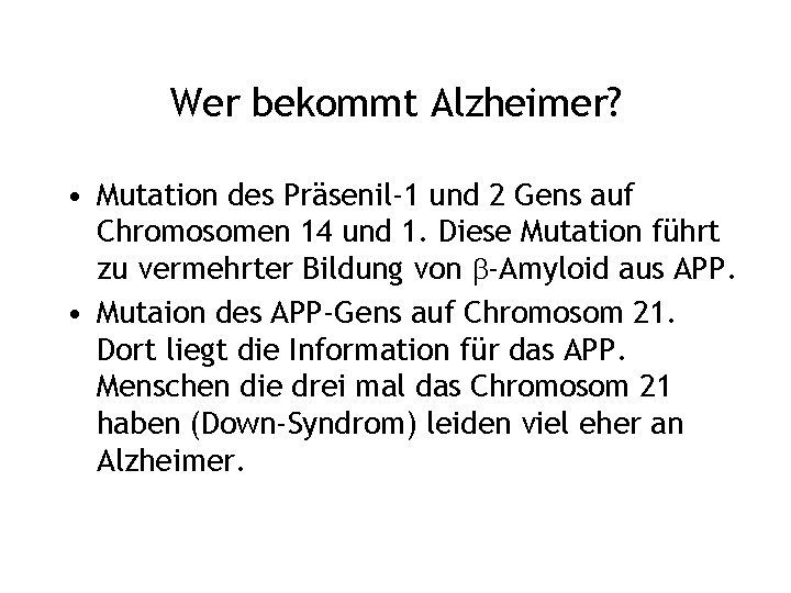 Wer bekommt Alzheimer? • Mutation des Präsenil-1 und 2 Gens auf Chromosomen 14 und