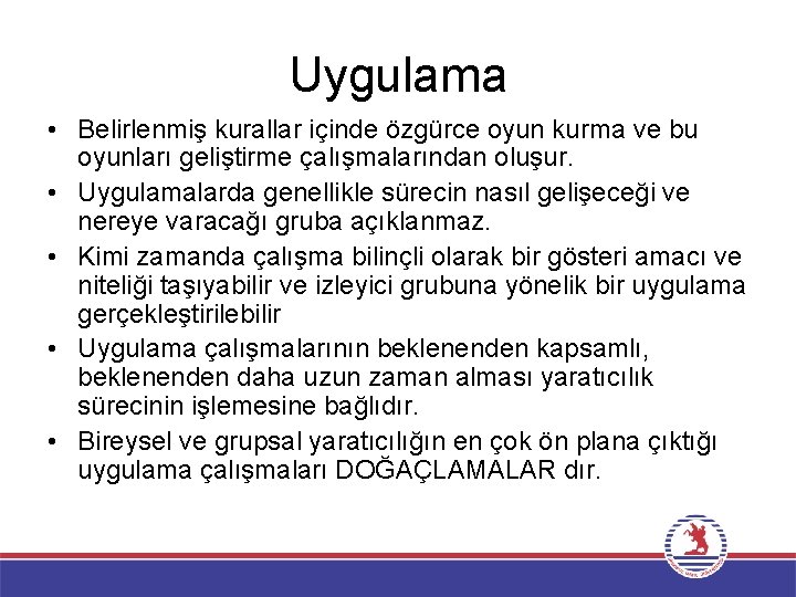 Uygulama • Belirlenmiş kurallar içinde özgürce oyun kurma ve bu oyunları geliştirme çalışmalarından oluşur.