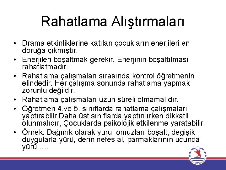 Rahatlama Alıştırmaları • Drama etkinliklerine katılan çocukların enerjileri en doruğa çıkmıştır. • Enerjileri boşaltmak