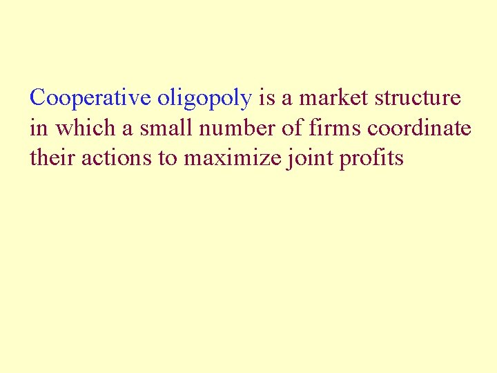 Cooperative oligopoly is a market structure in which a small number of firms coordinate