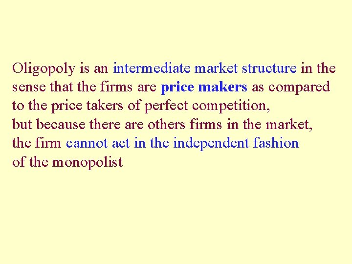 Oligopoly is an intermediate market structure in the sense that the firms are price