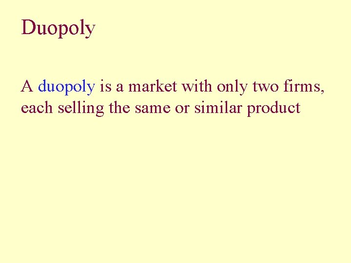 Duopoly A duopoly is a market with only two firms, each selling the same
