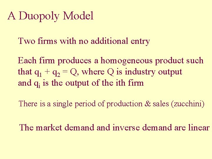 A Duopoly Model Two firms with no additional entry Each firm produces a homogeneous
